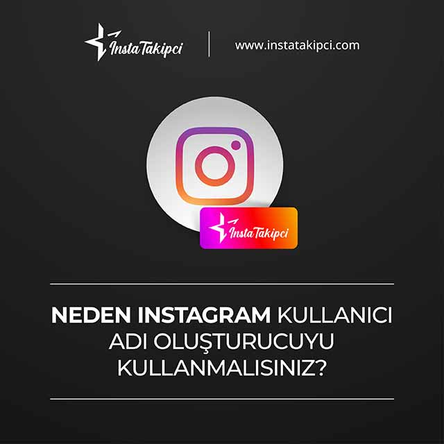 neden Instagram kullanıcı adı oluşturucuyu kullanmalısınız