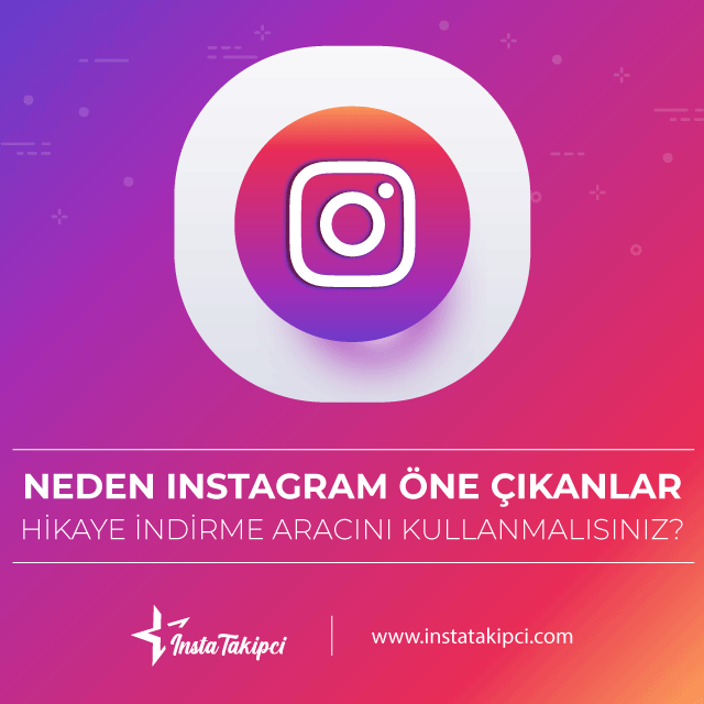 neden instagram öne çıkanlar hikaye indirme aracını kullanmalısınız