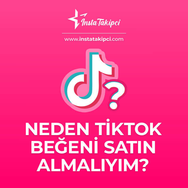 neden tiktok beğeni satın almalıyım