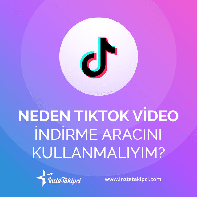 neden tiktok video indirme aracını kullanmalısınız