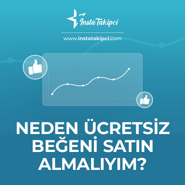 neden ücretsiz beğeni satın almalıyım