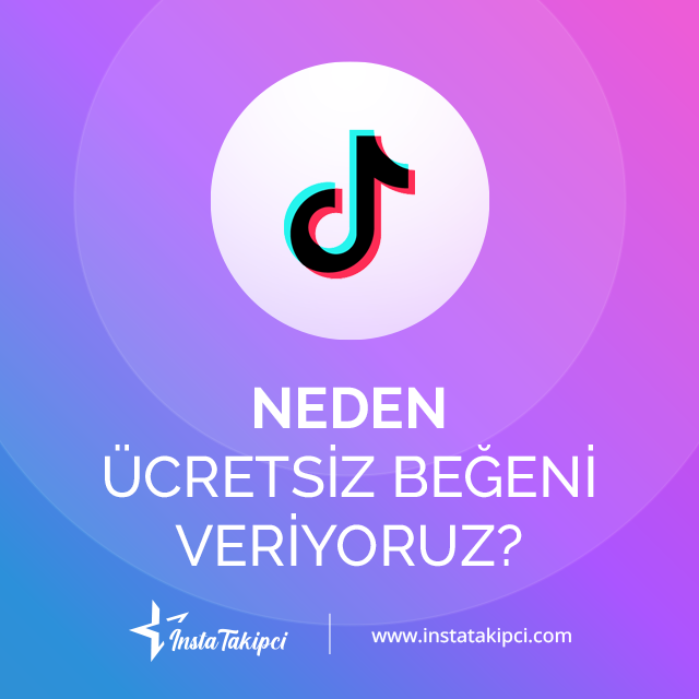 neden ücretsiz tiktok beğeni veriyoruz