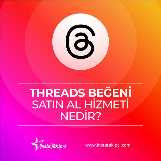 threads beğeni satın al hizmeti nedir