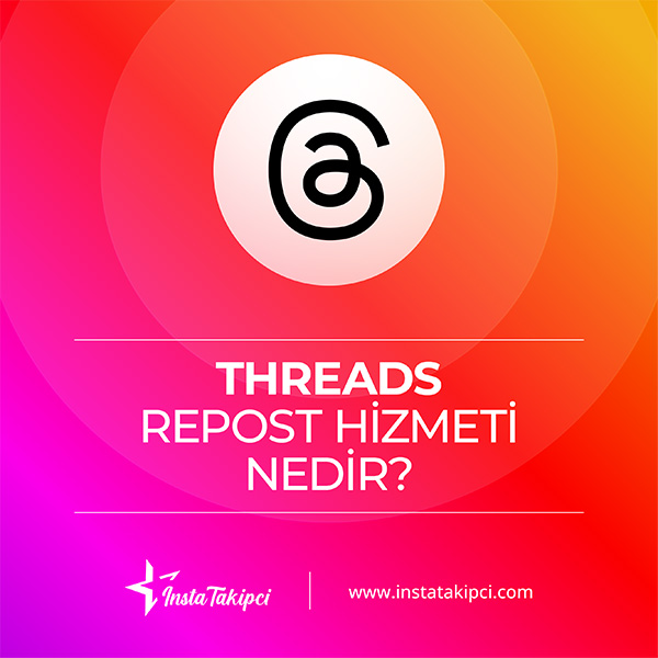 Threads repost hizmeti nedir