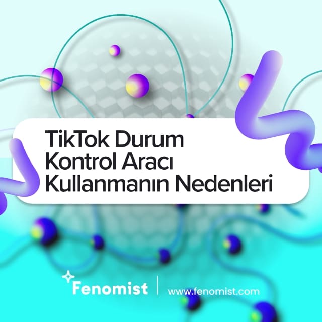 tiktok durum kontrol aracı kullanmanın nedenleri