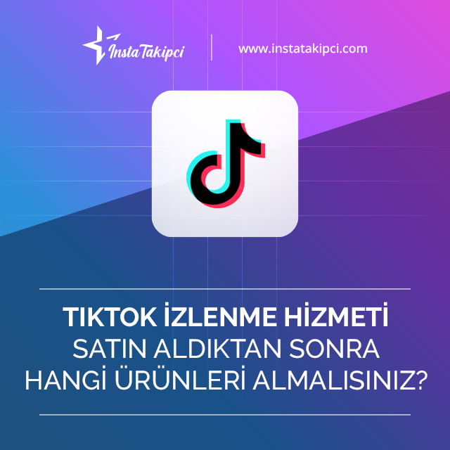 tiktok izlenme hizmeti satın aldıktan sonra hangi ürünleri almalısınız