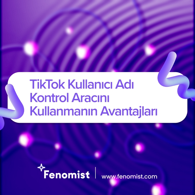 tiktok-kullanici-adi-kontrol-aracini-kullanmanin-avantajlari