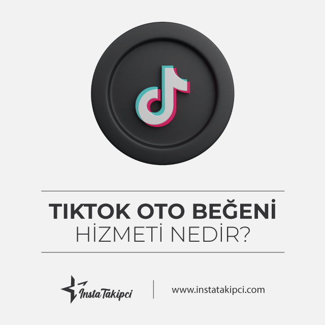 tiktok oto beğeni hizmeti nedir