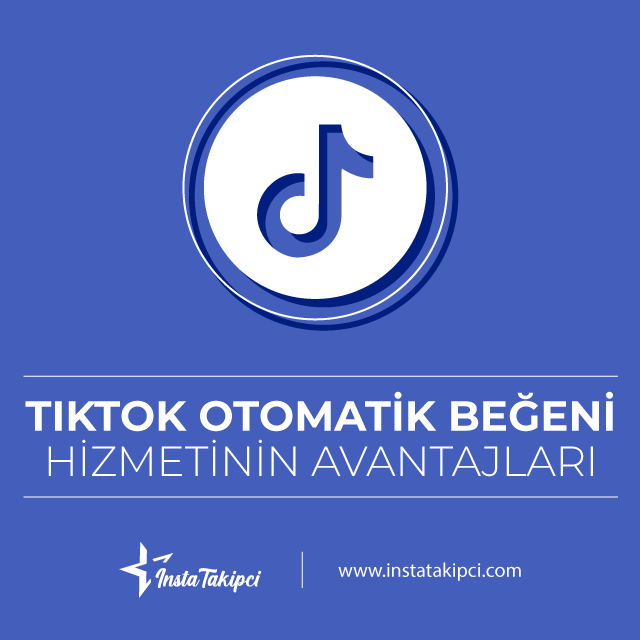 tiktok otomatik beğeni hizmetinin avantajları