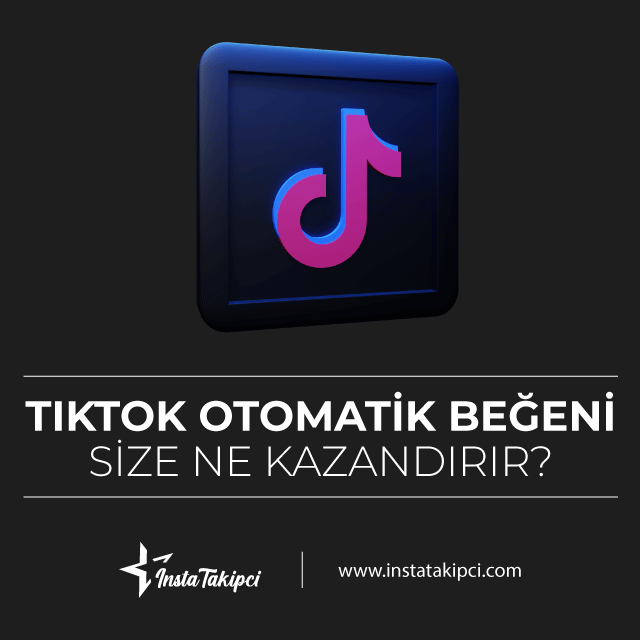 tiktok otomatik beğeni size ne kazandırır