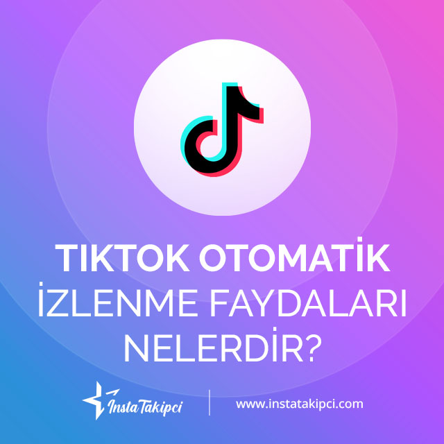 tiktok otomatik izlenme faydaları