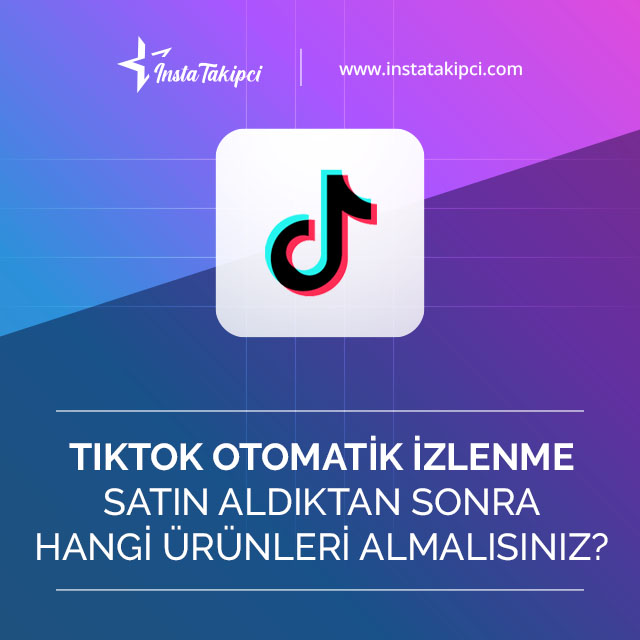 tiktok otomatik izlenme satın aldıktan sonra hangi ürünleri almalısınız