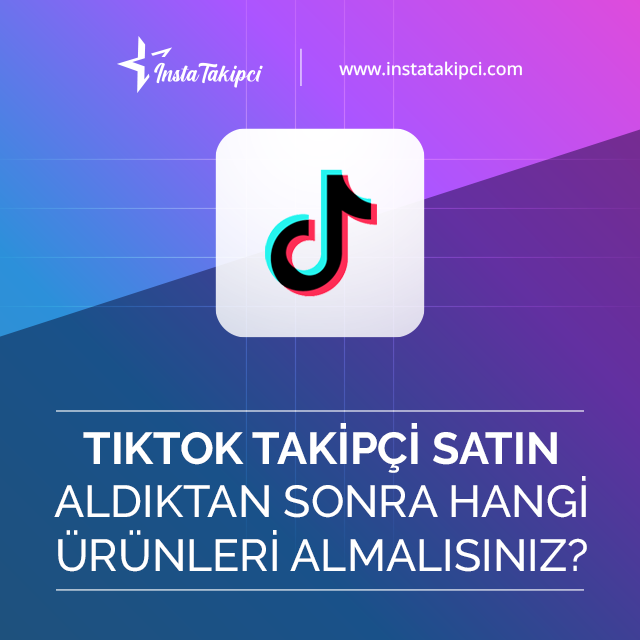 tiktok takipçi aldıktan sonra hangi ürünü almalısınız