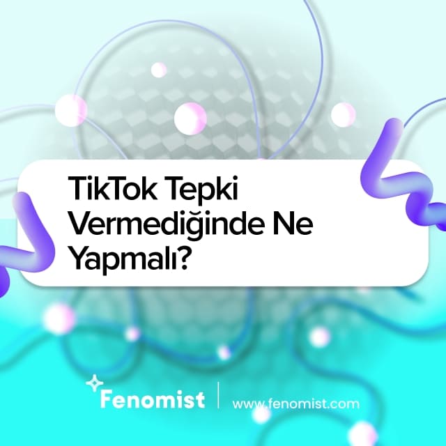 tiktok tepki vermediğinde ne yapmalı