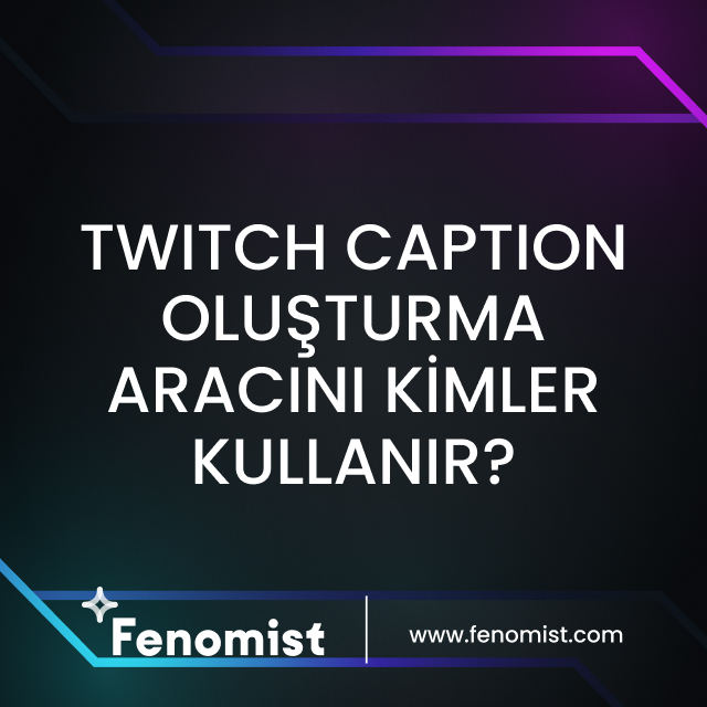 Twitch caption oluşturma aracını kimler kullanır