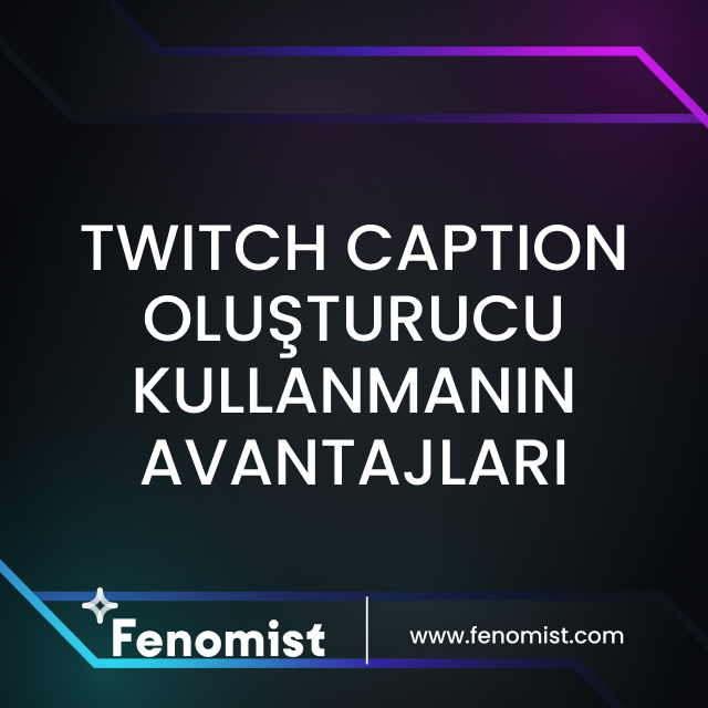 Twitch caption oluşturucu kullanmanın avantajları