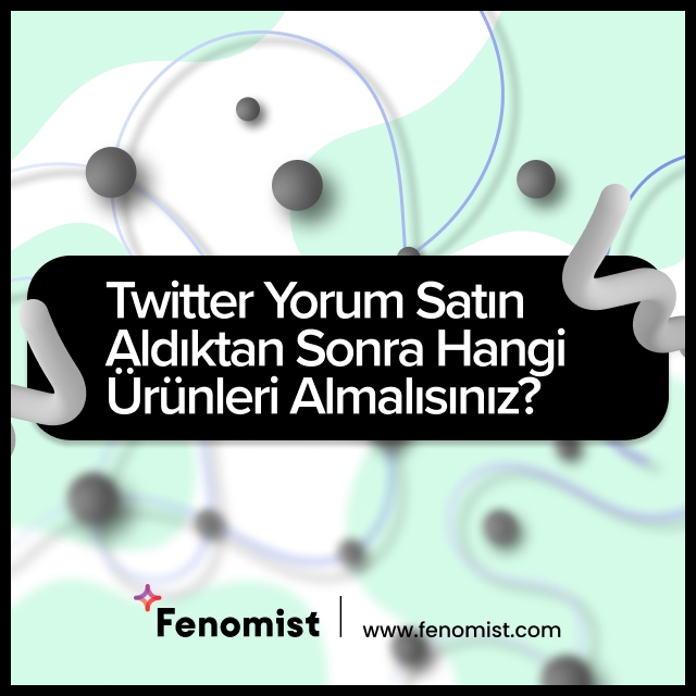 Twitter Yorum Satın Aldıktan Sonra Hangi Ürünleri Almalısınız?