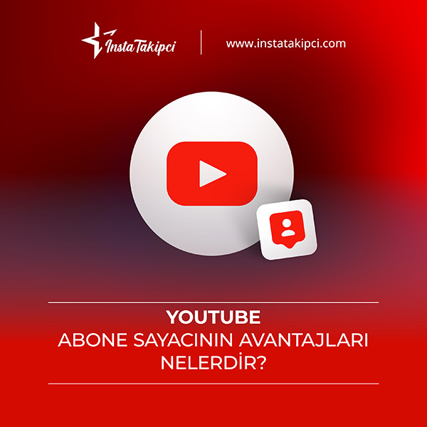 youtube abone sayacının avantajları nelerdir