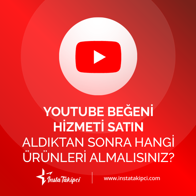 youtube beğeni satın aldıktan sonra hangi ürünü satın almalısınız