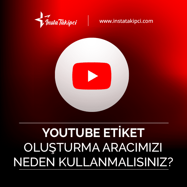 youtube etiket oluşturma aracını neden kullanmalısınız