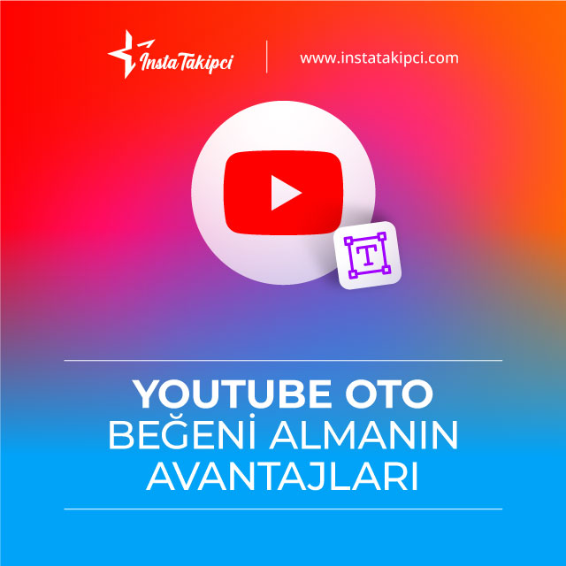 YouTube oto beğeni almanın avantajları