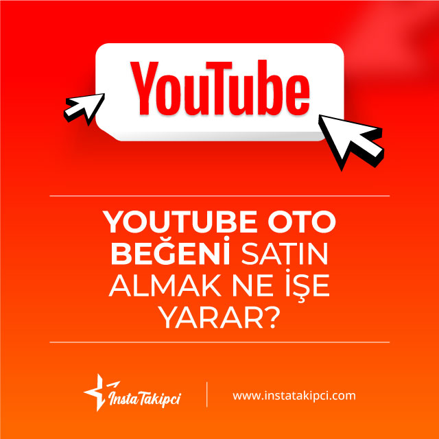 YouTube oto beğeni satın almak ne işe yarar